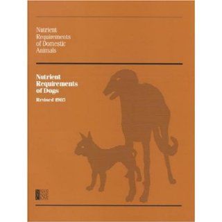 Nutrient Requirements of Dogs (Nutrient Requirements of Domestic Animals): National Research Council, Subcommittee on Dog Nutrition: 9780309034968: Books