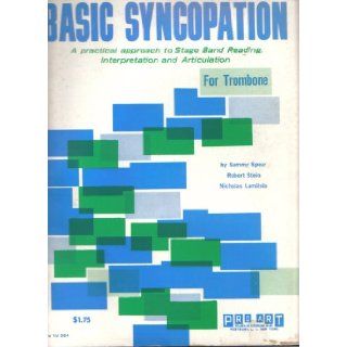 BASIC SYNCOPATION FOR TROMBONE (STAGE BAND READING, INTERPRETATION AND ARTICULATION, PRO VOL 994): ROBERT STEIN, NICHOLAS LAMITOLA SAMMY SPEAR: Books