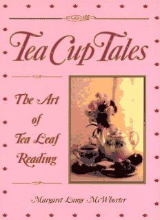 Tea Cup Tales: The Art of Reading Tea Leaves: Margaret L. McWhorter, Margaret Lange McWhorter: 9780941903233: Books