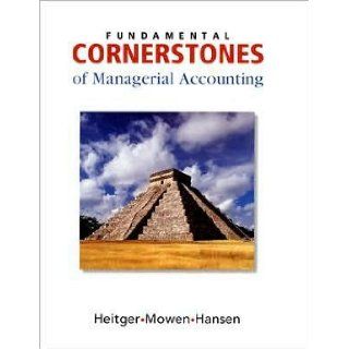 Fundamental Cornerstones of Managerial Accounting (text only) 1st (First) edition by M. M. Mowen, D. R. Hansen D. L. Heitger: M. M. Mowen, D. R. Hansen D. L. Heitger: Books