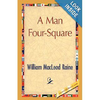 A Man Four Square: William MacLeod Raine: 9781421894737: Books
