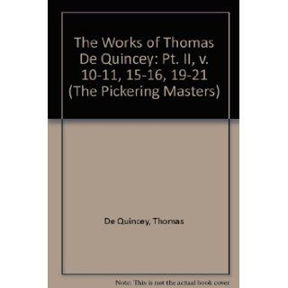 Works of Thomas De Quincy: Volumes 10, 11, 15, 16, 19, 20, 21 (The Pickering Masters) (v. 10 11, 15 16, 19): Thomas De Quincey, Barry Symonds: 9781851965205: Books