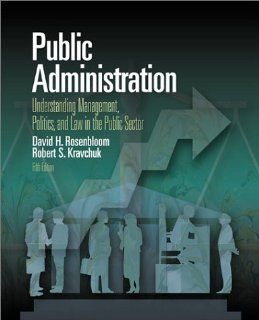 Public Administration Understanding Management, Politics & Law in the Public Sector David H. Rosenbloom, Robert S. Kravchuk, Deborah Goldman Rosenbloom 9780072401929 Books