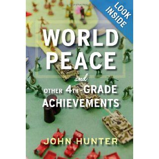 World Peace and Other 4th Grade Achievements: John Hunter: 9780547905594: Books