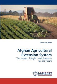 Afghan Agricultural Extension System: The Impact of Neglect and Prospects for the Future (9783838312927): Tooryalai Wesa: Books