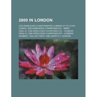 2000 in London: Murder of Victoria Climbi, West Ham United F.C. season 1999 2000, Miss World 2000, Classical World Chess Championship 2000: Books Group: 9781151007469: Books
