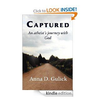 Captured, an atheist's journey with God eBook Anna D Gulick Kindle Store
