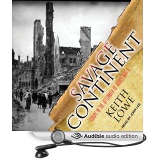 Savage Continent: Europe in the Aftermath of World War II (Audible Audio Edition): Keith Lowe, John Lee: Books