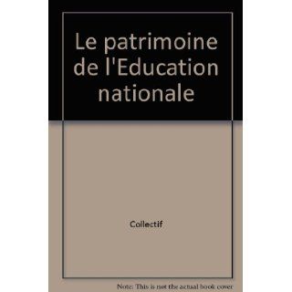 Le patrimoine de l'Education nationale: Collectif: Books
