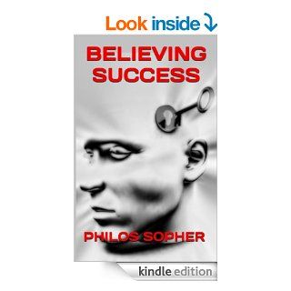 BELIEVING SUCCESS: How to Be Successful   Unlock Your Belief System, Remove Barriers & Free Your Mind (Become Successful) eBook: Philos Sopher: Kindle Store