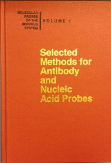 Selected Methods for Antibody and Nucleic Acid Probes (Molecular Probes of the Nervous System) (9780879693725): Susan Hockfield, Judith Pintar, S. Hockfield: Books