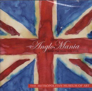 Anglo Mania: British Pop Music 1976   2006 (The Metropolitan Museum of Art): Music