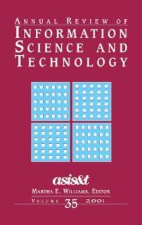 Annual Review of Information Science and Technology 2001 (9781573871150): Martha E. Williams: Books