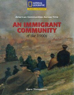 Reading Expeditions (Social Studies: American Communities Across Time; Social Studies): An Immigrant Community of the 1900s (9780792286868): Gare Thompson, Alfredo Schifini: Books
