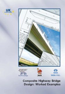 Composite Highway Bridge Design: Worked Examples: In Accordance with Eurocodes and the UK National Annexes: David C. Iles: 9781859421956: Books