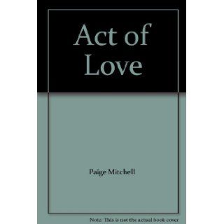 Act of Love: Paige Mitchell: 9780553102055: Books