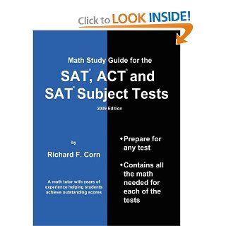 Math Study Guide for the SAT, ACT and SAT Subject Tests    2009 Edition (Math Study Guide for the SAT, ACT, & SAT Subject Tests): Richard Corn: 9780615213224: Books