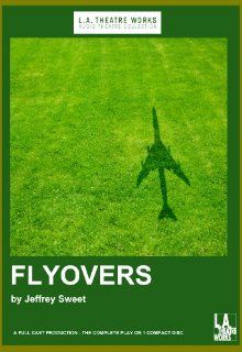 Flyovers (Library Edition Audio CDs) (L.A. Theatre Works Audio Theatre Collections): Jeffrey Sweet, Amy (ACT) Morton, William (ACT) Petersen, Linda (ACT) Reiter, Marc (ACT) Vann: 9781580817837: Books