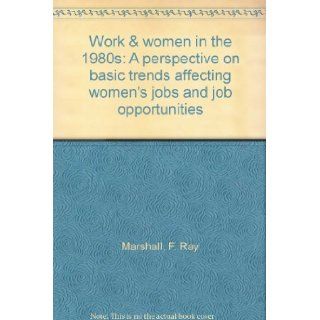 Work & women in the 1980s A perspective on basic trends affecting women's jobs and job opportunities F. Ray Marshall Books