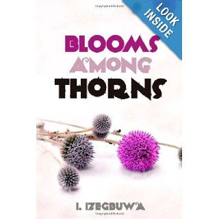 Blooms Among Thorns: I Izegbuwa: 9781480042179: Books