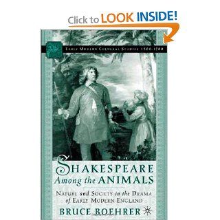 Shakespeare Among the Animals: Nature and Society in the Drama of Early Modern England (9780312293437): Bruce Boehrer: Books