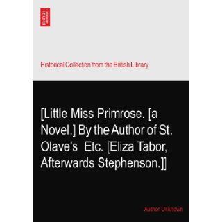 [Little Miss Primrose. [a Novel.] By the Author of St. Olave's? Etc. [Eliza Tabor, Afterwards Stephenson.]] Author Unknown Books