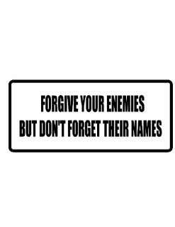 2" wide helmet hard hat FORGIVE YOUR ENEMIES BUT DON'T FORGET THEIR NAMES. Printed funny saying bumper sticker decal for any smooth surface such as windows bumpers laptops or any smooth surface. 
