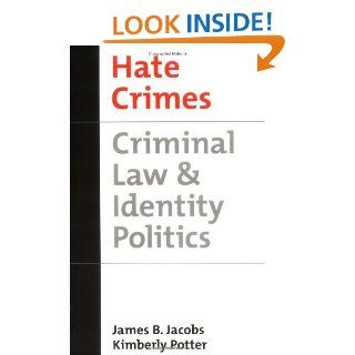 Hate Crimes: Criminal Law & Identity Politics (Studies in Crime and Public Policy) eBook: James B. Jacobs, Kimberly Potter: Kindle Store