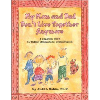 My Mom and Dad Don't Live Together Anymore: A Drawing Book for Children of Separated or Divorced Parents: Judith Rubin: 9781557988355: Books