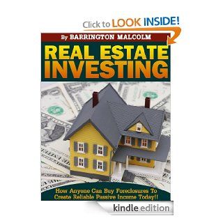 Real Estate Investing, How Anyone Can Buy Foreclosures to Create Reliable Passive Income Today!   Kindle edition by Barrington Malcolm. Business & Money Kindle eBooks @ .
