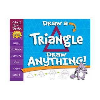 Draw a Triangle, Draw Anything!: Christopher Hart: 9781933027722: Books