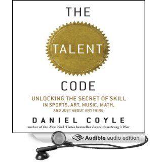 The Talent Code: Unlocking the Secret of Skill in Sports, Art, Music, Math, and Just About Anything (Audible Audio Edition): Daniel Coyle, John Farrell: Books
