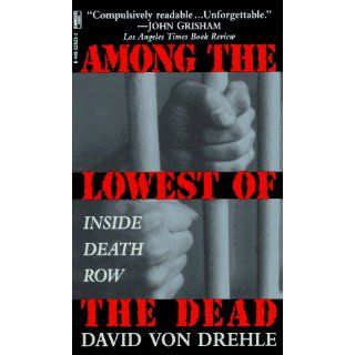 Among the Lowest of the Dead: Inside Death Row: Dr. David Von Ehle: 9780449225233: Books