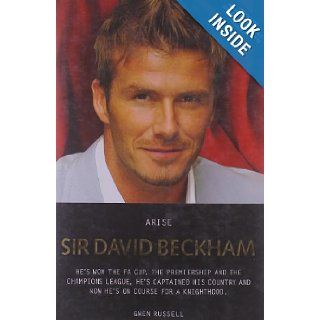 Arise Sir David Beckham: The Biography of Britain's Greatest Footballer: Gwen Russell: 9781844544165: Books