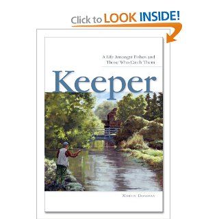 Keeper, A Life Amongst Fishes and Those Who Catch Them: Martin Donovan, Bob White: 9780983385707: Books