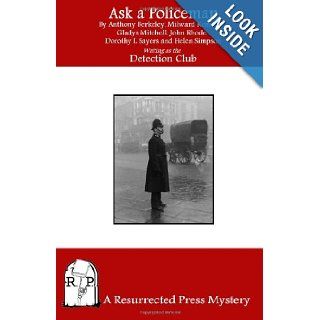 Ask a Policeman: A Mystery by the Detection Club: Dorothy L. Sayers, Anthony Berkeley, Milward Kennedy, Gladys Mitchell, John Rhode, Helen Simpson: 9781937022105: Books
