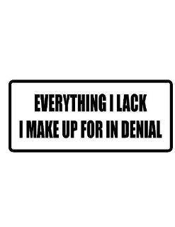 2" wide helmet hard hat EVERTYTHING I LACK I MAKE UP FOR IN DENIAL. Printed funny saying bumper sticker decal for any smooth surface such as windows bumpers laptops or any smooth surface.: Everything Else