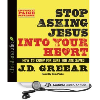 Stop Asking Jesus Into Your Heart: How to Know for Sure You Are Saved (Audible Audio Edition): J. D. Greear, Tom Parks: Books