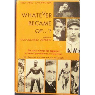 WHATEVER BECAME OF? The Story of What Has Happened to Famous Personalities of Yesteryear: Richard Lamparski, Photo illustrations, Cleveland Amory: Books