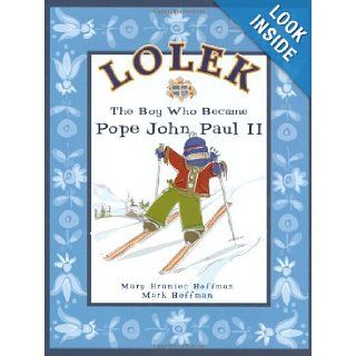 Lolek   The Boy Who Became Pope John Paul II: Mary Hramiec Hoffman, Mark Hoffman: 9780974690117: Books