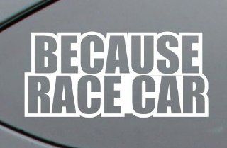 BECAUSE RACE CAR Vinyl Decal Window Sticker Graphic GLOSS WHITE: Automotive