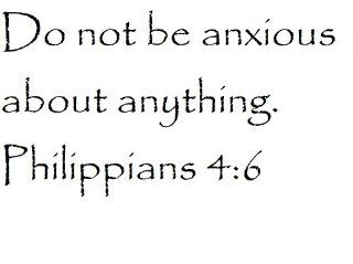 Do not be anxious about anything. Philippians 4:6   Wall and home scripture, lettering, quotes, images, stickers, decals, art, and more!: Everything Else