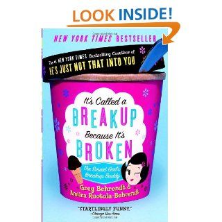 It's Called a Breakup Because It's Broken: The Smart Girl's Break Up Buddy: Greg Behrendt, Amiira Ruotola Behrendt: 9780767921961: Books