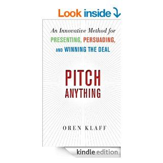 Pitch Anything: An Innovative Method for Presenting, Persuading, and Winning the Deal: An Innovative Method for Presenting, Persuading, and Winning the Deal   Kindle edition by Oren Klaff. Business & Money Kindle eBooks @ .