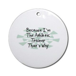 Because Athletic Trainer Ornament (Round)   Decorative Hanging Ornaments