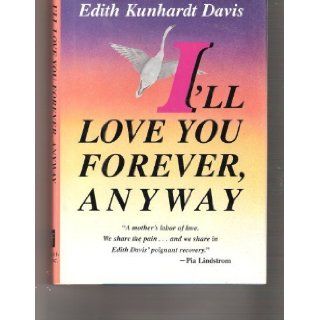 I'll Love You Forever, Anyway: Edith Kunhardt Davis: 9781556114502: Books