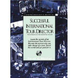 Successful International Tour Director: How to Become an International Tour Director: Gerald E. Mitchell: 9780595167029: Books