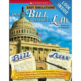Easy Simulations: How a Bill Becomes a Law: A Complete Tool Kit With Background Information, Primary Sources, and More to Help Students Build ReadingUnderstanding of How Our Government Works (9780439625739): Pat Luce, Holly Joyner: Books