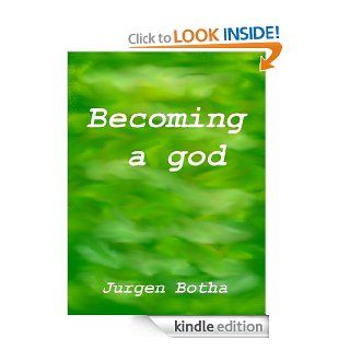 Becoming a god eBook: Jurgen Botha: Kindle Store