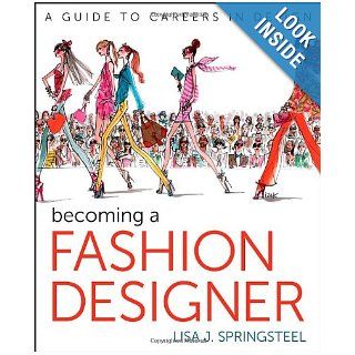 Becoming a Fashion Designer: Lisa Springsteel: 9781118143827: Books